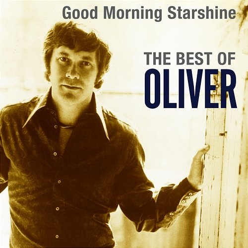 Good Morning Starshine: The Best Of Oliver Oliver