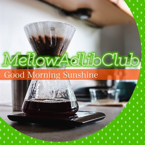 Good Morning Sunshine Mellow Adlib Club