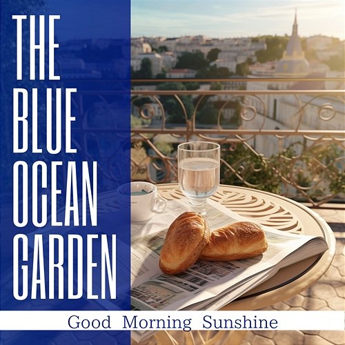 Good Morning Sunshine The Blue Ocean Garden