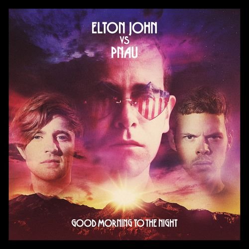 Good Morning To The Night (Deluxe Edition) Pnau, John Elton