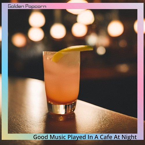 Good Music Played in a Cafe at Night Golden Popcorn
