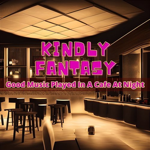 Good Music Played in a Cafe at Night Kindly Fantasy