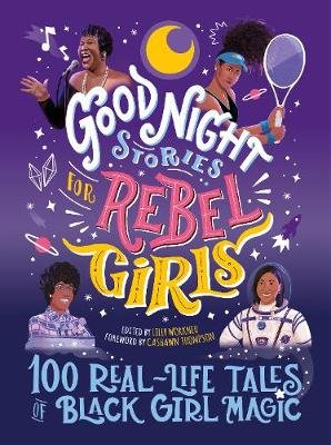 Good Night Stories for Rebel Girls: 100 Real-Life Tales of Black Girl Magic Lilly Workneh