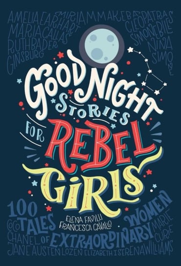 Good Night Stories for Rebel Girls: 100 Tales of Extraordinary Women Favilli Elena