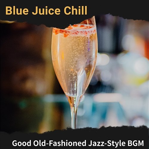 Good Old-fashioned Jazz-style Bgm Blue Juice Chill