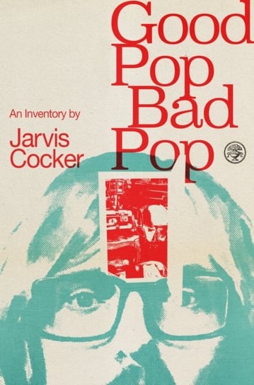 Good Pop, Bad Pop Jarvis Cocker
