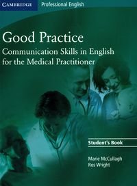 Good Practice. Student's Book Communication Skills in English for the Medical Practitioner McCullagh Marie, Wright Ros