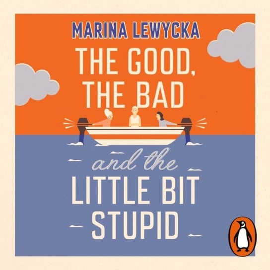 Good, the Bad and the Little Bit Stupid Lewycka Marina