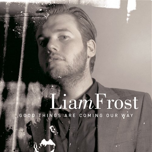 Good Things Are Coming Our Way Liam Frost