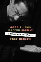 Good Things Happen Slowly Hersch Fred