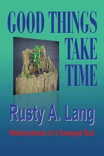 Good Things Take Time Lang Rusty A.