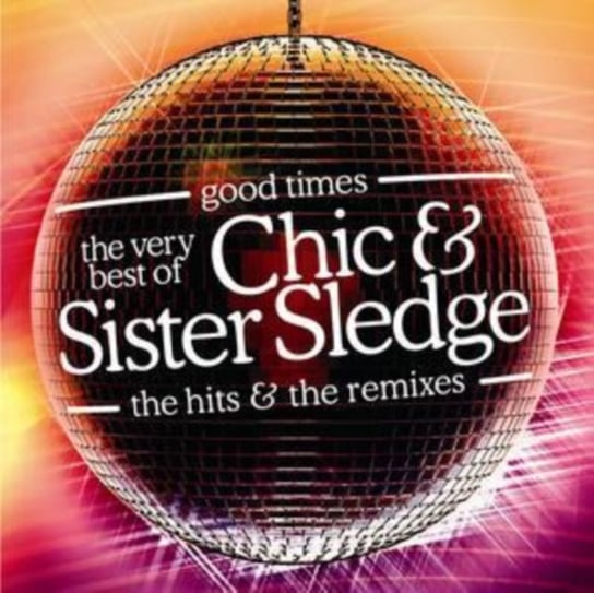 Good Times - The Very Best Of Chic, Sister Sledge