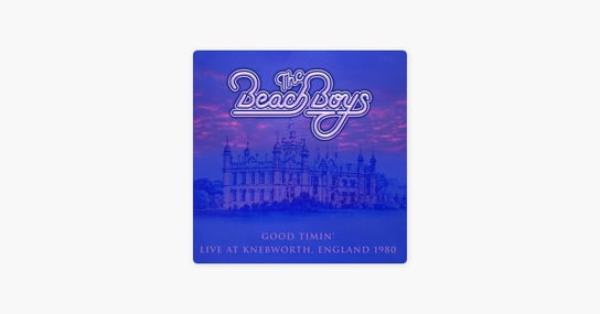Good Timin Live At Knebworth England 1980 The Beach Boys