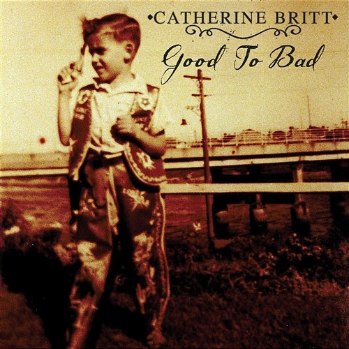 Good To Bad Catherine Britt