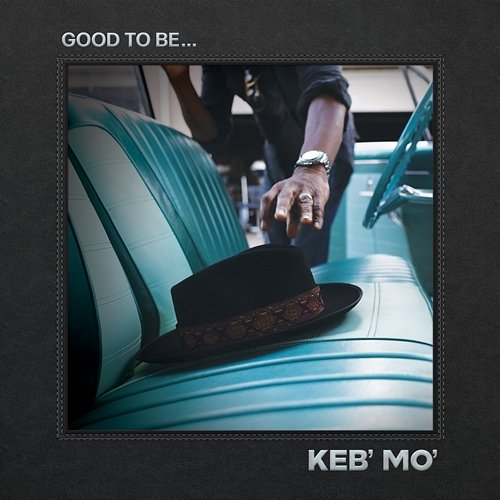 Good To Be... Keb' Mo'
