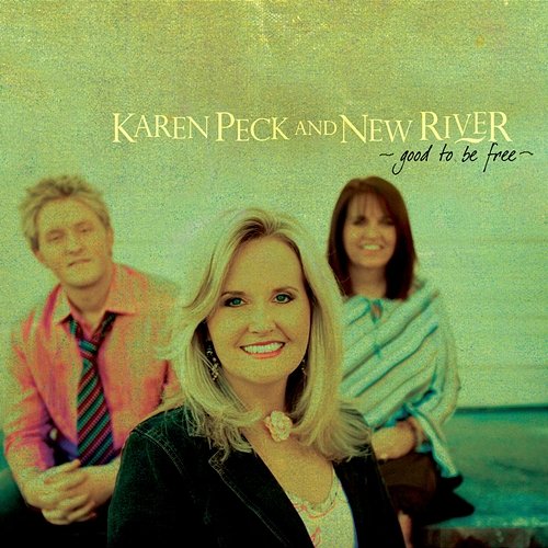 Good To Be Free Karen Peck & New River