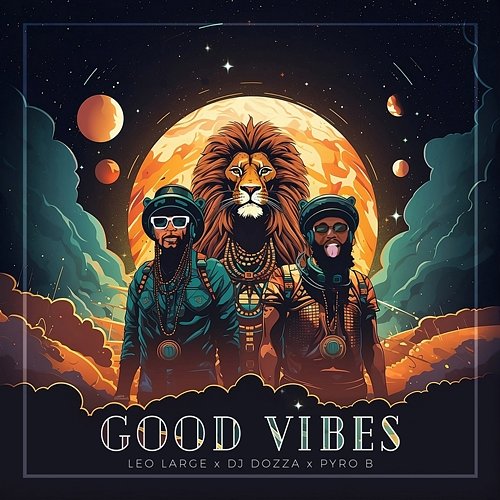 Good Vibes Leo Large feat. DJ Dozza, Pyro B.