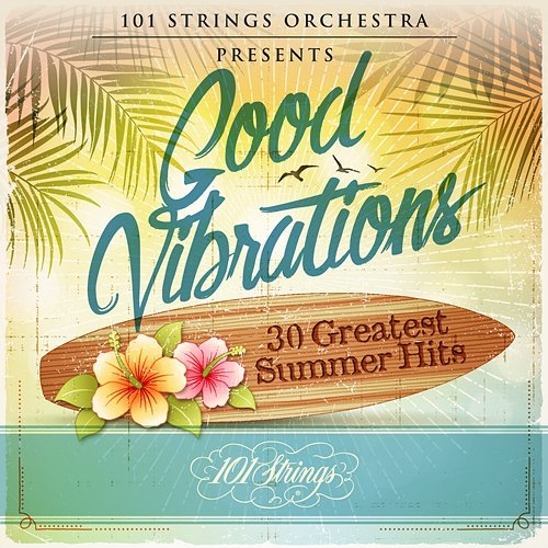 Good Vibrations: 30 Greatest Summer Hits 101 Strings Orchestra