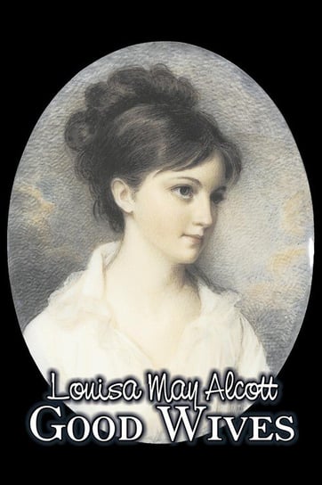 Good Wives by Louisa May Alcott, Fiction, Family, Classics Alcott May Louisa