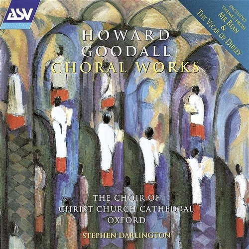 Goodall: Choral Works Christ Church Cathedral Choir, Oxford, David Goode, Stephen Darlington