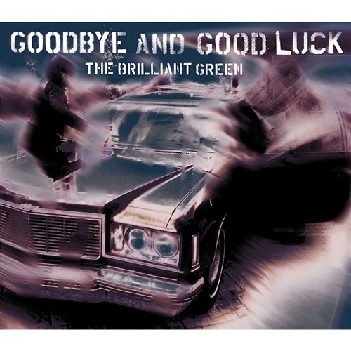 goodbye and good luck The Brilliant Green