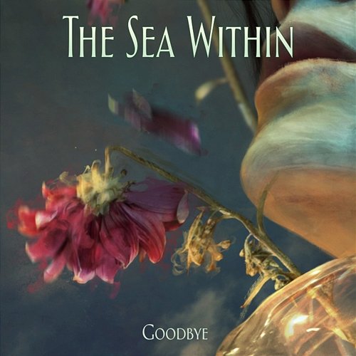 Goodbye The Sea Within
