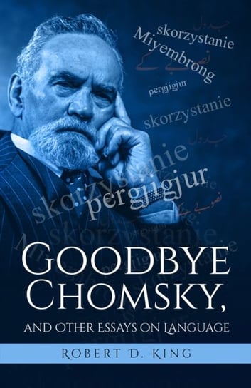 GOODBYE CHOMSKY & OTHER ESSAYS ON LANGUA Robert D. King