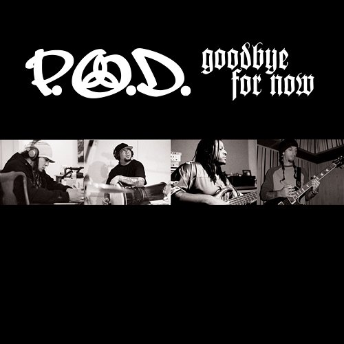 Goodbye For Now P.O.D.
