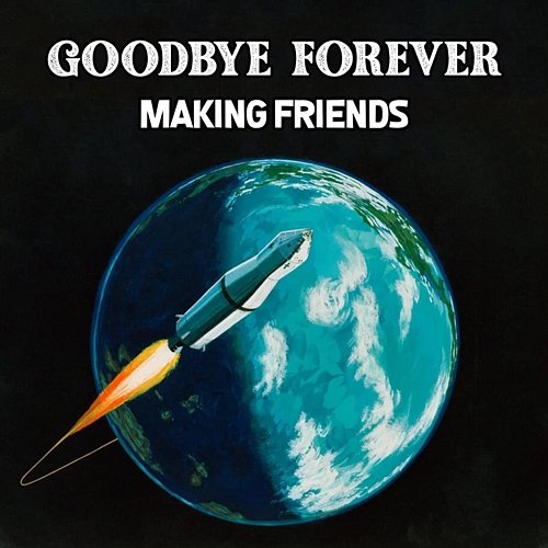 Goodbye Forever Making Friends