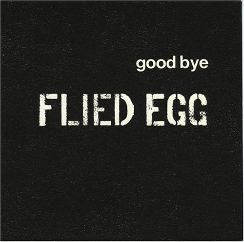 Goodbye Fried Egg Fried Egg