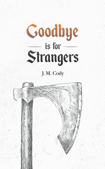 Goodbye is for Strangers Cody J.M.
