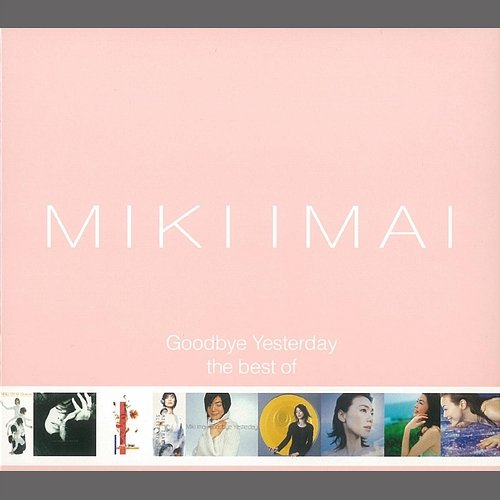 Goodbye Yesterday -the best of MIKI IMAI- MIKI IMAI