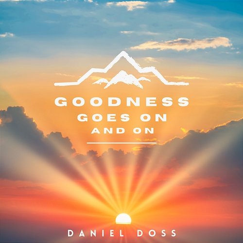 Goodness Goes On And On Daniel Doss