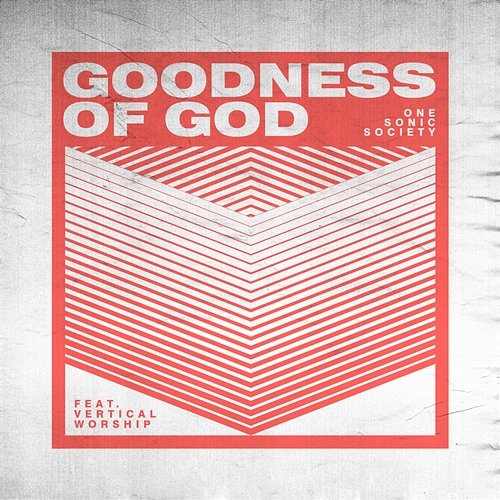 Goodness of God one sonic society & Essential Worship feat. Vertical Worship