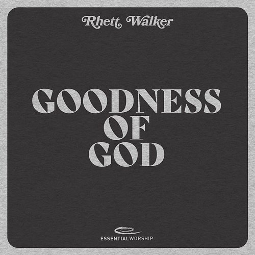 Goodness of God Rhett Walker & Essential Worship