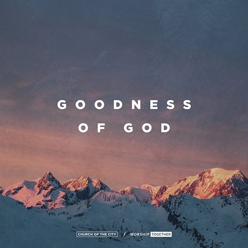 Goodness Of God Church of the City, Worship Together feat. Ileia Sharaé