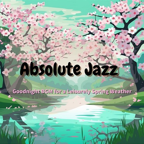 Goodnight Bgm for a Leisurely Spring Weather Absolute Jazz