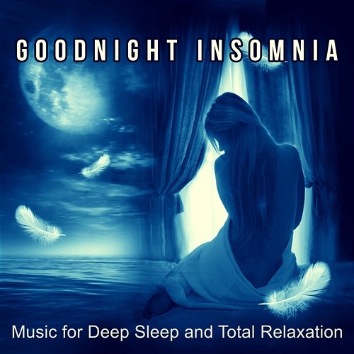 Goodnight Insomnia: Music for Deep Sleep and Total Relaxation – Healing Therapy, Nature Sounds for Trouble Sleeping, Lucid Dreaming, Self Hypnosis, Meditation Tranquility Deep Sleep Hypnosis Masters