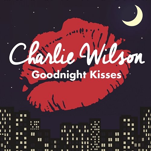 Goodnight Kisses Charlie Wilson