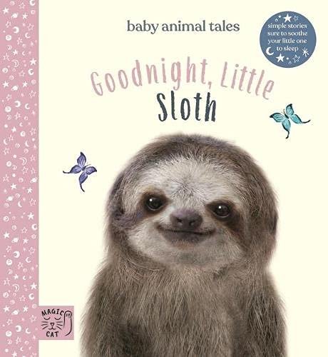 Goodnight, Little Sloth. Simple stories sure to soothe your little one to sleep Wood Amanda
