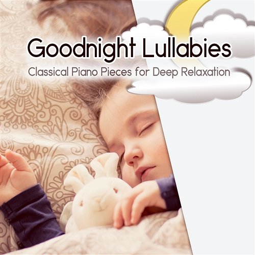 Goodnight Lullabies: Deep Relaxation - Classical Piano Pieces to Baby Sleep, Favourite Sleep Time Songs for Children Agnese Sojka