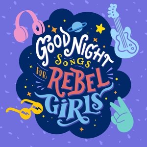 Goodnight Songs For Rebel Girls Various Artists