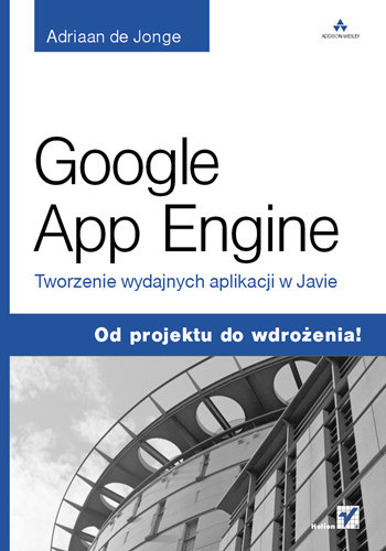 Google App Engine. Tworzenie wydajnych aplikacji w Javie de Jonge Adriaan