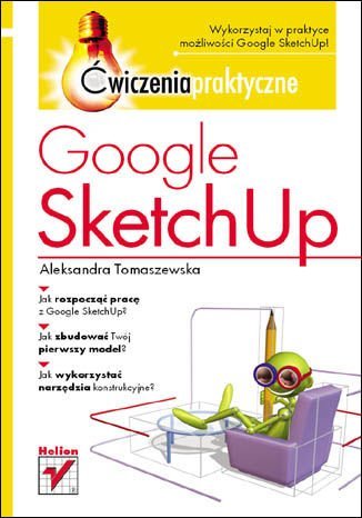 Google SketchUp. Ćwiczenia praktyczne Tomaszewska Aleksandra