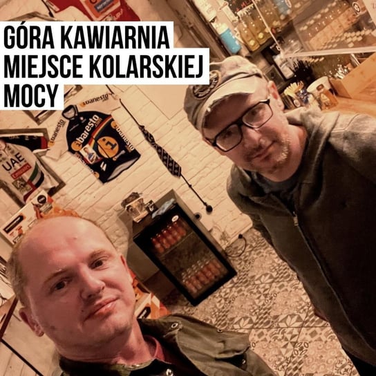 Góra Kawiarnia - miejsce kolarskiej mocy [S03E11] - Podkast Rowerowy - podcast Peszko Piotr, Originals Earborne