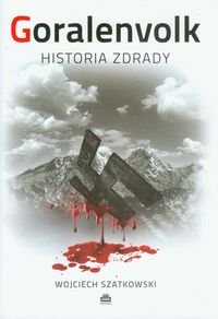 Goralenvolk. Historia zdrady Szatkowski Wojciech