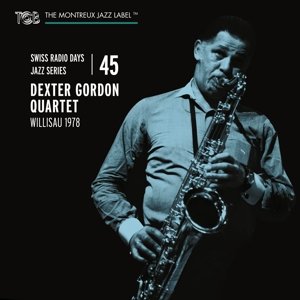 Gordon, Dexter -Quartet- - Swiss Radio Days Jazz Series Vol. 45 / Dexter Gordon Quartet, Willisau 1978 Dexter -Quartet- Gordon
