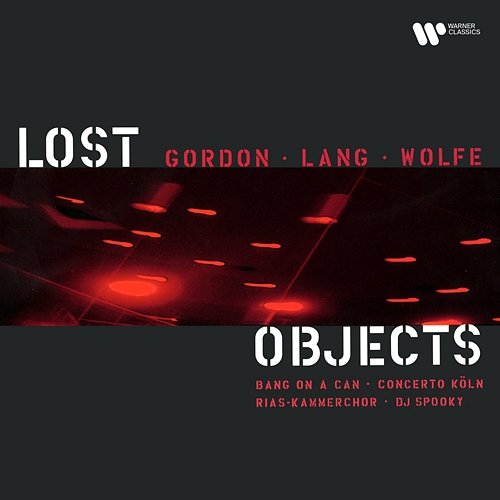 Gordon, Lang & Wolfe: Lost Objects Bang On A Can, RIAS Kammerchor, Concerto Köln, DJ Spooky