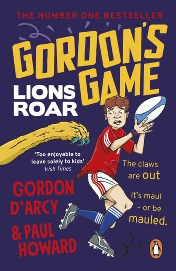 Gordons Game: Lions Roar: Third in the hilarious rugby adventure series for 9-to-12-year-olds who lo Paul Howard