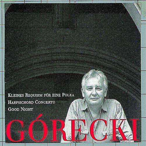 Górecki, Henryk: Kleines Requiem Für Eine Polka/Harpsichord Concerto/Good Night David Zinman, Dawn Upshaw, London Sinfonietta, Elzbieta Chojnacka